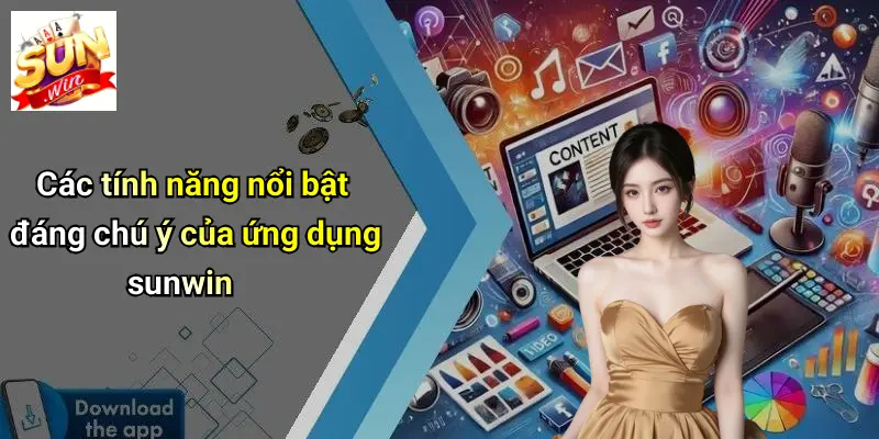 Các tính năng nổi bật đáng chú ý của ứng dụng sunwin