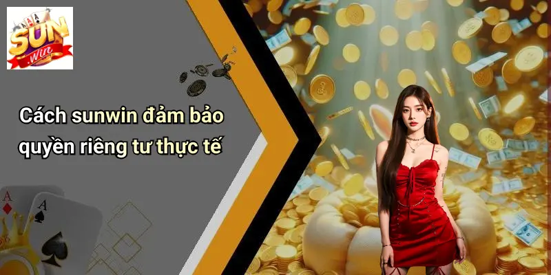 Cách sunwin đảm bảo quyền riêng tư thực tế