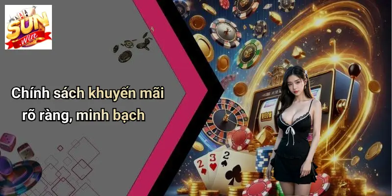 Chính sách khuyến mãi rõ ràng, minh bạch