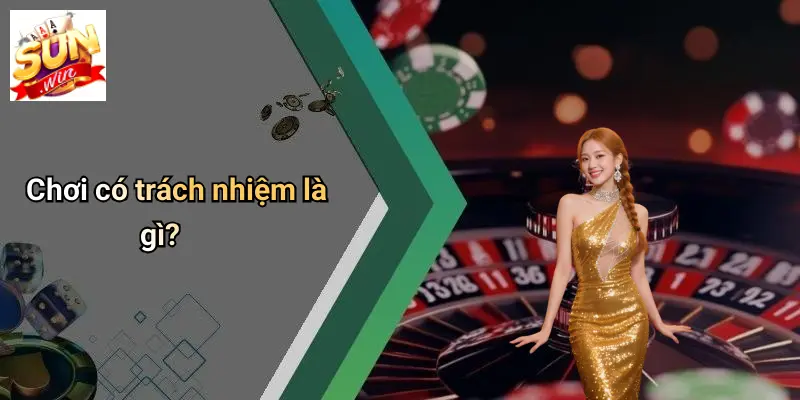 Chơi có trách nhiệm là gì?