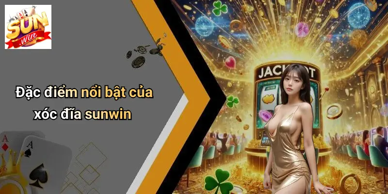Đặc điểm nổi bật của xóc đĩa sunwin