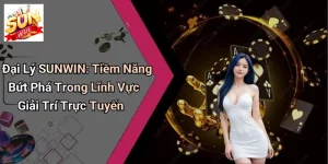 Đại Lý SUNWIN: Tiềm Năng Bứt Phá Trong Lĩnh Vực Giải Trí Trực Tuyến