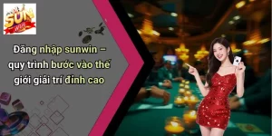 Đăng Nhập SUNWIN: Khám Phá Thế Giới Giải Trí Cá Cược Đỉnh Cao