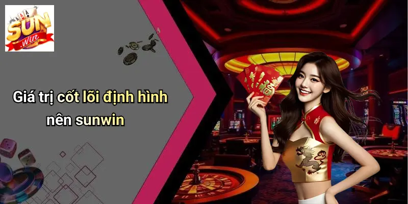 Giá trị cốt lõi định hình nên sunwin