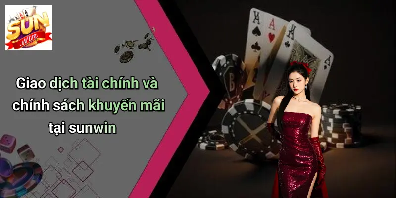 Giao dịch tài chính và chính sách khuyến mãi tại sunwin