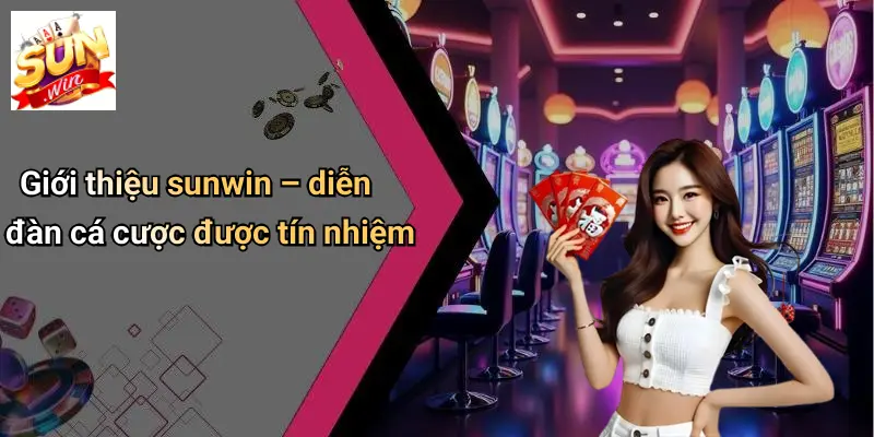 Giới thiệu sunwin – diễn đàn cá cược được tín nhiệm