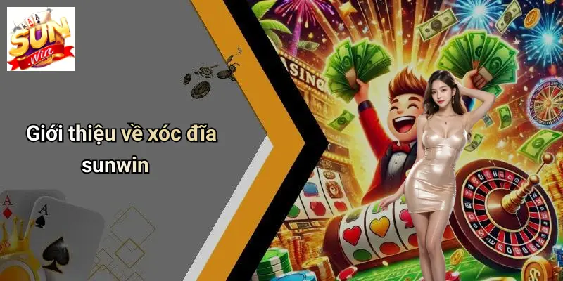 Giới thiệu về xóc đĩa sunwin