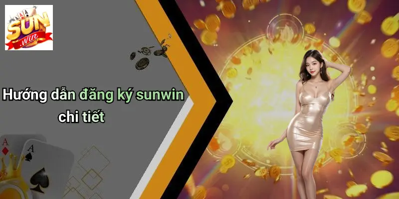 Hướng dẫn đăng ký sunwin chi tiết
