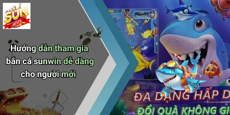 Hướng dẫn tham gia bắn cá sunwin dễ dàng cho người mới