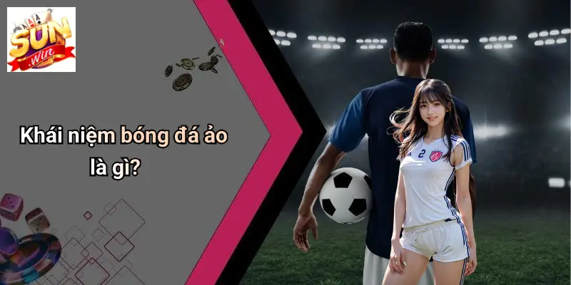 Khái niệm bóng đá ảo là gì?