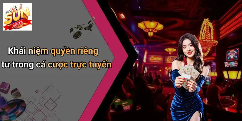 Khái niệm quyền riêng tư trong cá cược trực tuyến