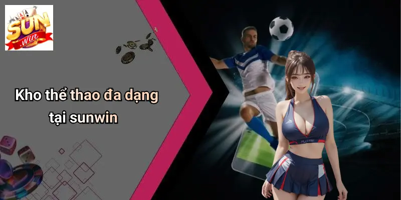 Kho thể thao đa dạng tại sunwin