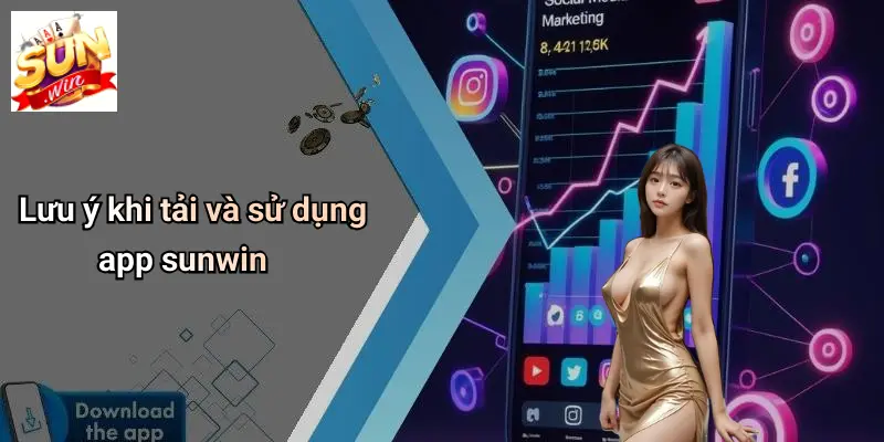 Lưu ý khi tải và sử dụng app sunwin