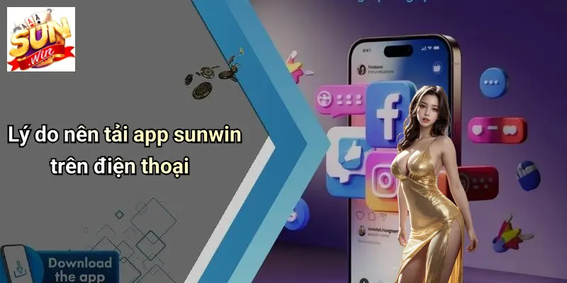 Lý do nên tải app sunwin trên điện thoại