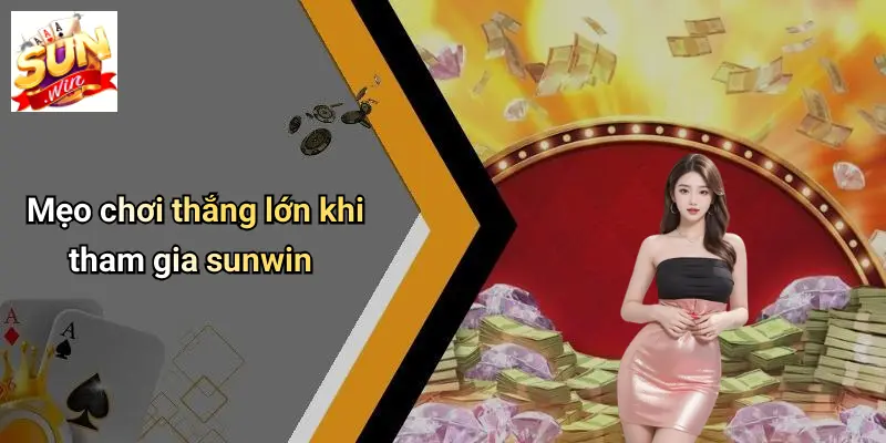 Mẹo chơi thắng lớn khi tham gia sunwin