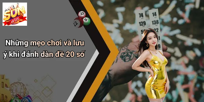 Những mẹo chơi và lưu ý khi đánh dàn đề 20 số