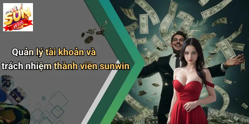Quản lý tài khoản và trách nhiệm thành viên sunwin