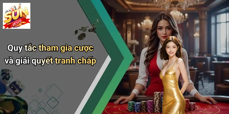 Quy tắc tham gia cược và giải quyết tranh chấp