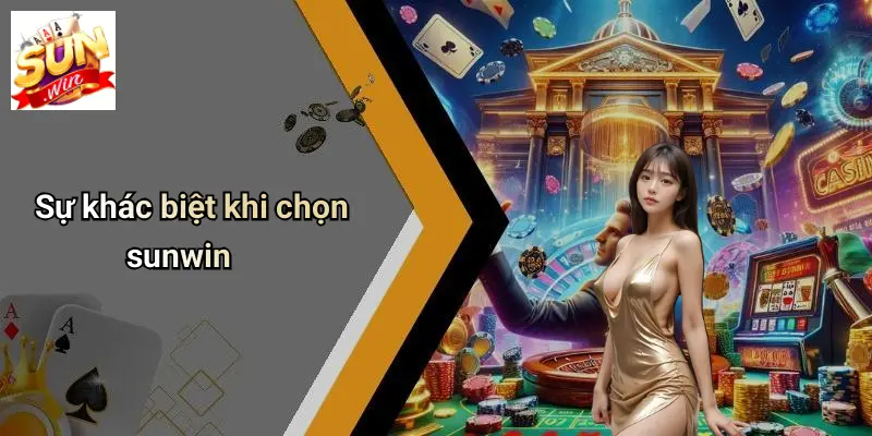 Sự khác biệt khi chọn sunwin