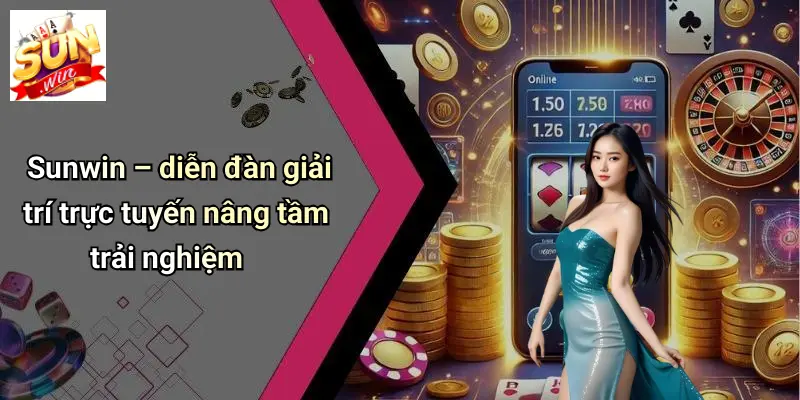 Sunwin – diễn đàn giải trí trực tuyến nâng tầm trải nghiệm