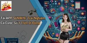 Tải APP SUNWIN: Trải Nghiệm Cá Cược Số 1 Trên Di Động