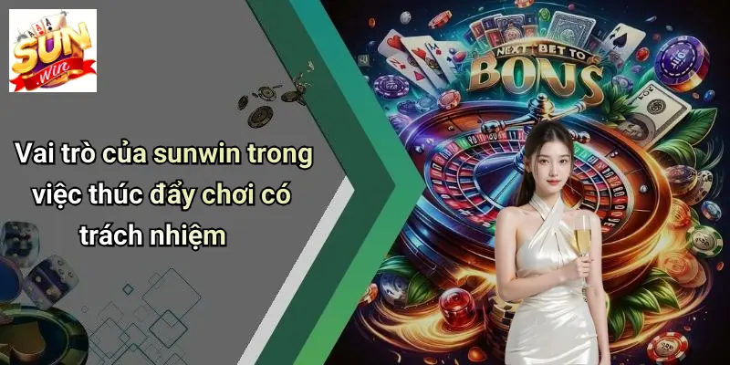 Vai trò của sunwin trong việc thúc đẩy chơi có trách nhiệm